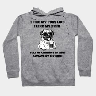 I like my pugs like I like my beer – full of character and always by my side Hoodie